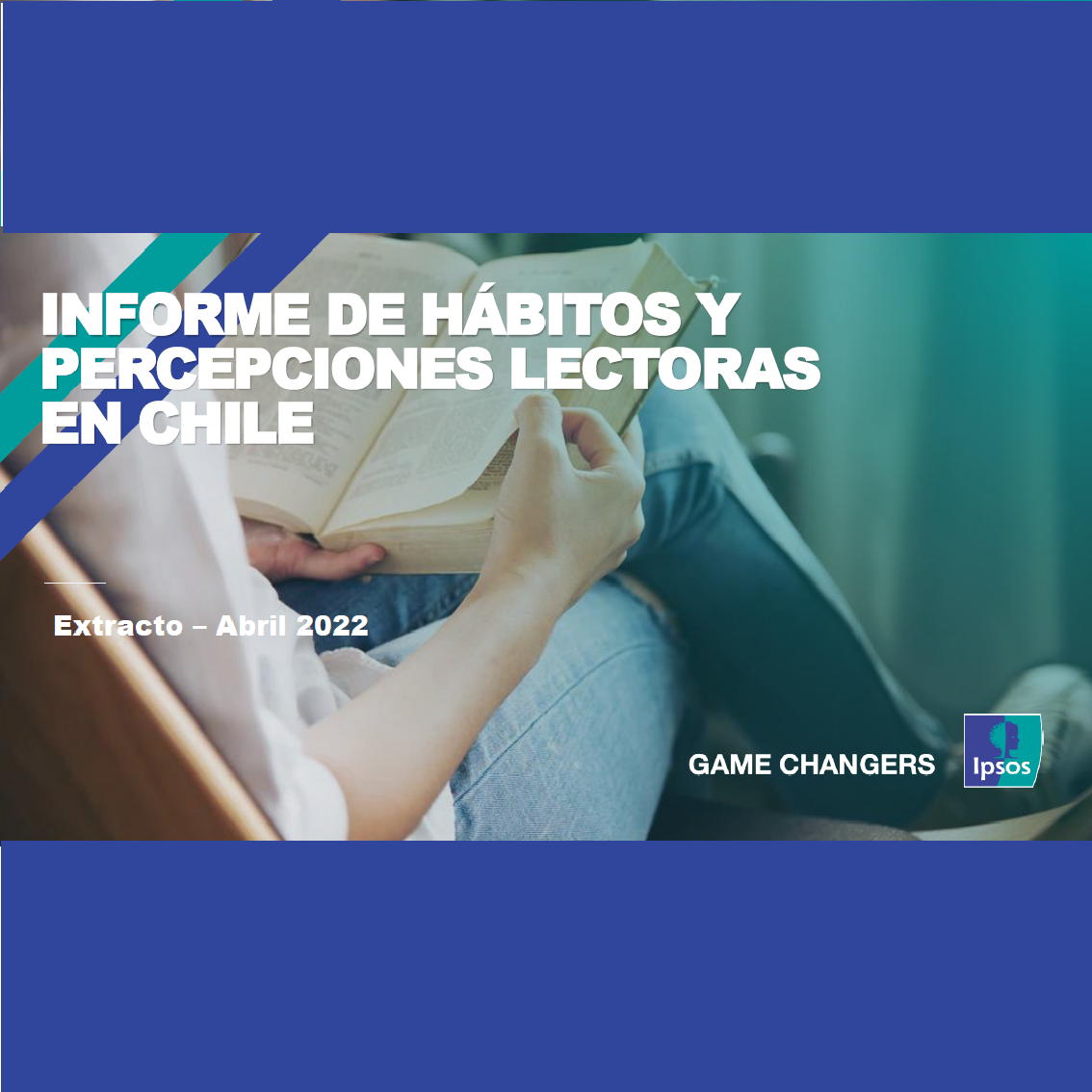 Estudio: Ipsos – Informe de Hábitos y Percepciones Lectoras en Chile